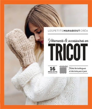 Vêtements & accessoires en tricot : 16 projets