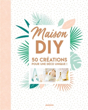 Maison DIY - 50 Créations pour une déco unique